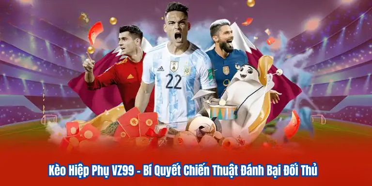 Kèo Hiệp Phụ VZ99 – Bí Quyết Chiến Thuật Đánh Bại Đối Thủ 9 Kèo Hiệp Phụ VZ99 – Bí Quyết Chiến Thuật Đánh Bại Đối Thủ
